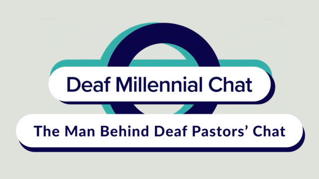 Deaf Millennial Chat: The Man Behind Deaf Pastors' Chat