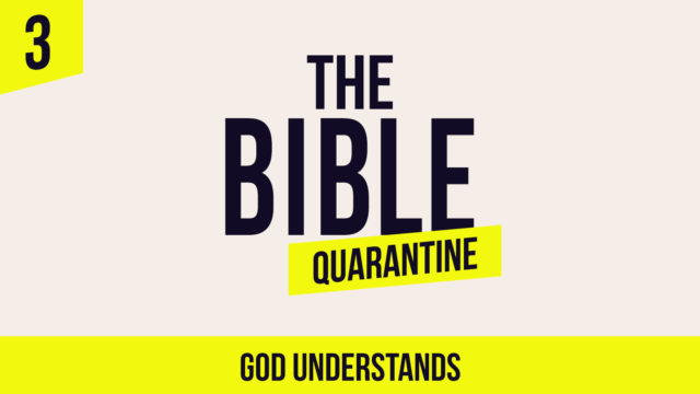 The Bible Quarantine - Episode 3: God understands