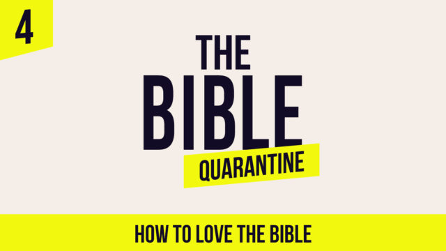 The Bible Quarantine - Episode 4: How to love the Bible